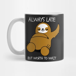 Always Late But Worth To Wait Mug